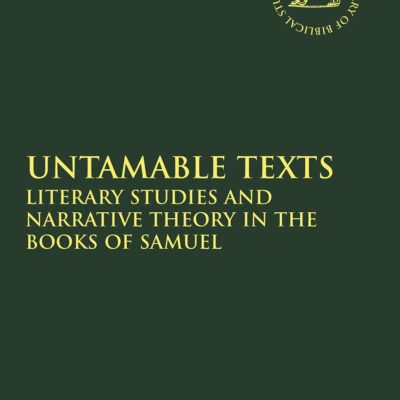 Untamable Texts: Literary Studies and Narrative Theory in the Books of Samuel (The Library of Hebrew Bible/Old Testament Studies)