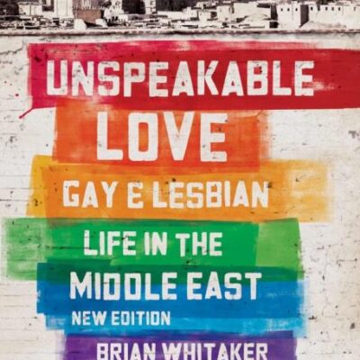 Unspeakable Love: Gay and Lesbian Life in the Middle East