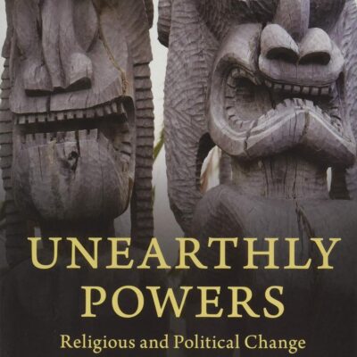 Unearthly Powers: Religious and Political Change in World History
