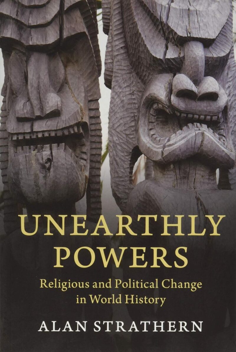 Unearthly Powers: Religious and Political Change in World History