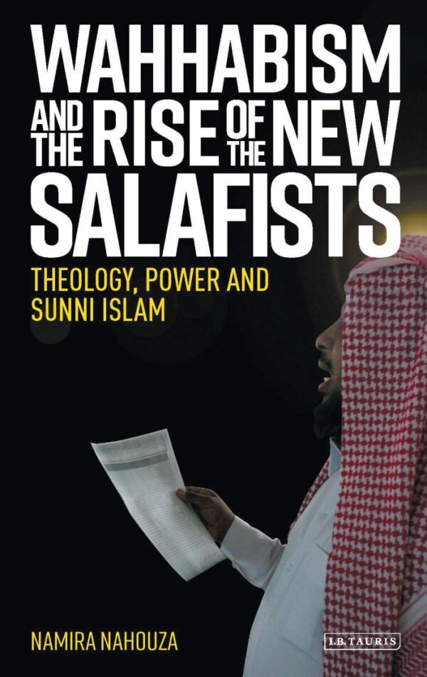 Wahhabism and the Rise of the New Salafists: Theology