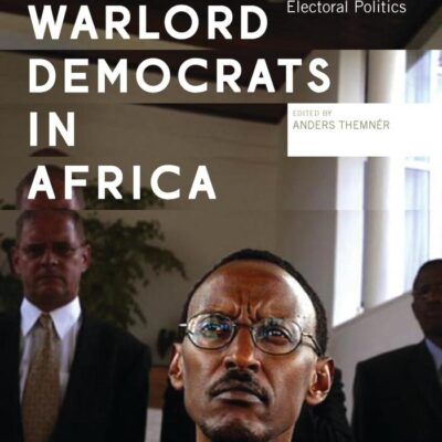 Warlord Democrats in Africa: Ex-military Leaders and Electoral Politics (Africa Now)