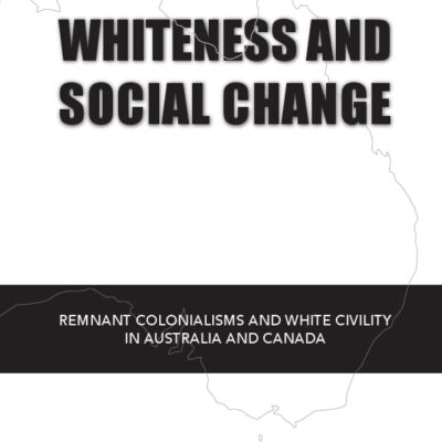 Whiteness and Social Change: Remnant Colonialisms and White Civility in Australia and Canada