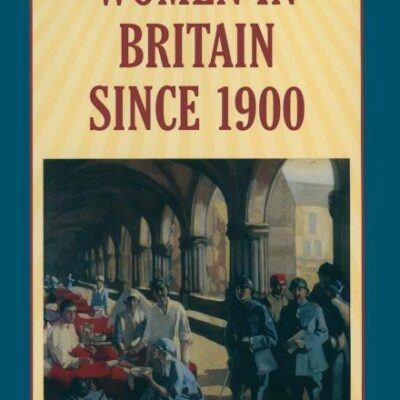 Women in Britain Since 1900 (Social History in Perspective)
