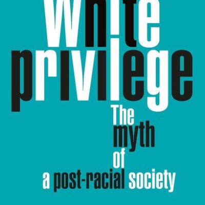 White Privilege: The Myth of a Post-Racial Society