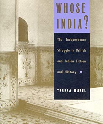 Whose India?: The Independence Struggle in British and Indian Fiction and History