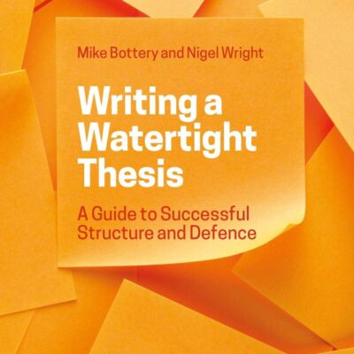 Writing a Watertight Thesis: A Guide to Successful Structure and Defence
