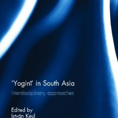 Yogini in South Asia: Interdisciplinary Approaches