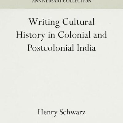 Writing Cultural History in Colonial and Postcolonial India (Anniversary Collection)