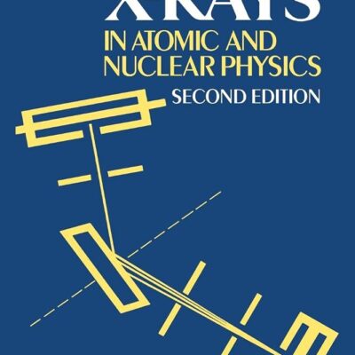 X-Rays in Atomic and Nuclear Physics (Second Edition)