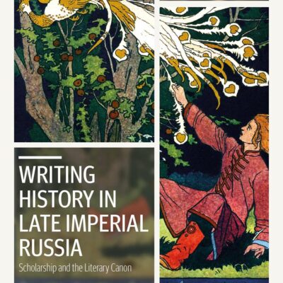 Writing History in Late Imperial Russia: Scholarship and the Literary Canon (Library of Modern Russia)