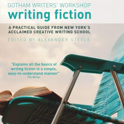 Writing Fiction: A practical guide from New York's acclaimed creative writing school