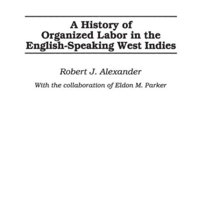 A History of Organized Labor in the English-Speaking West Indies