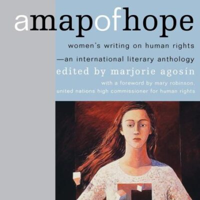 A Map of Hope: Women`s Writing on Human Rights and International Literary Anthology: Women's Writing on Human Rights―An International Literary Anthology