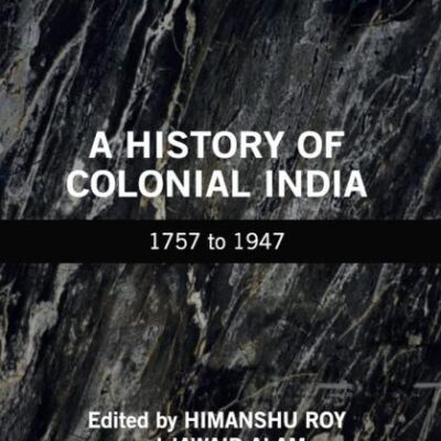 A History of Colonial India: 1757 to 1947