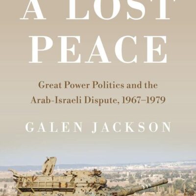 A Lost Peace: Great Power Politics and the Arab-Israeli Dispute