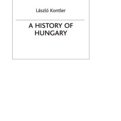 A History of Hungary: Millennium in Central Europe