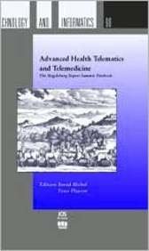 Advanced Health Telematics and Telemedicine: The Magdeburg Expert Summit Textbook: v. 96 (Studies in Health Technology and Informatics)