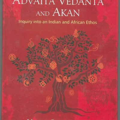 Advaita Vedanta and Akan: Inquiry into an Indian and African Ethos