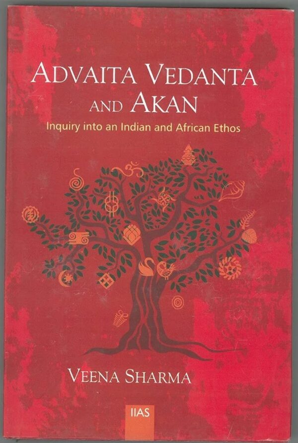 Advaita Vedanta and Akan: Inquiry into an Indian and African Ethos