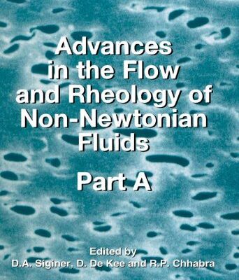 Advances in the Flow and Rheology of Non-Newtonian Fluids: Volume 8 (Rheology Series)