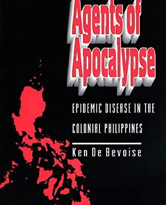 Agents of Apocalypse: Epidemic Disease in the Colonial Philippines