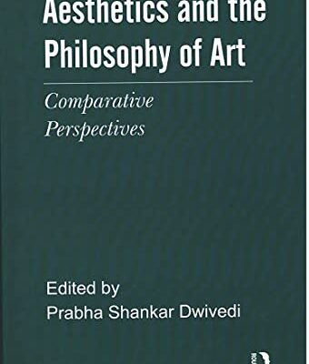AESTHETICS AND THE PHILOSOPHY OF ART: COMPARATIVE PERSPECTIVES ()
