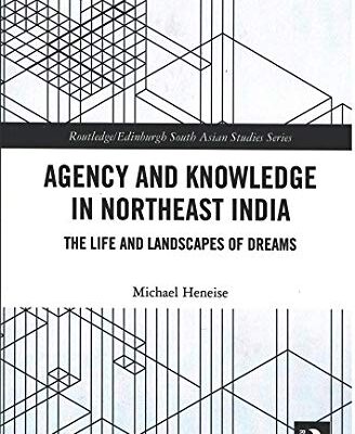 Agency and Knowledge in Northeast India: The Life and Landscapes of Dreams