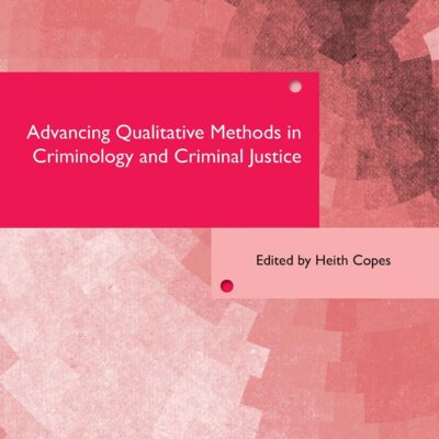Advancing Qualitative Methods in Criminology and Criminal Justice