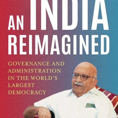 An India Reimagined: Governance and Admi: Governance and Administration in the World’s Largest Democracy