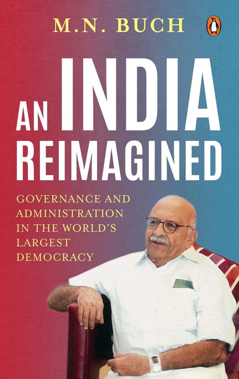 An India Reimagined: Governance and Admi: Governance and Administration in the World’s Largest Democracy