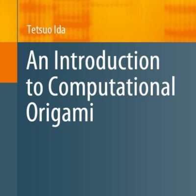 An Introduction to Computational Origami (Texts & Monographs in Symbolic Computation)