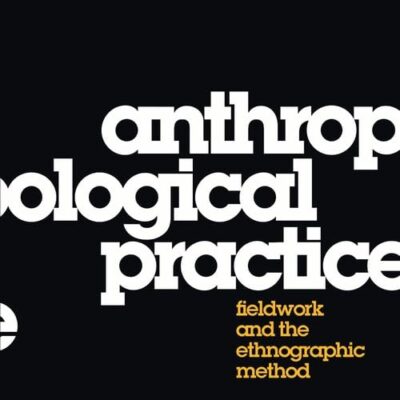 Anthropological Practice: Fieldwork and the Ethnographic Method
