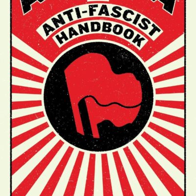 Antifa: The Anti-Fascist Handbook (Activist Citizens' Library)