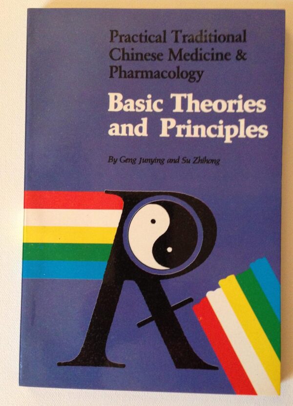 Basic Theories and Principles: Practical Traditional Chinese Medicine & Pharmacology