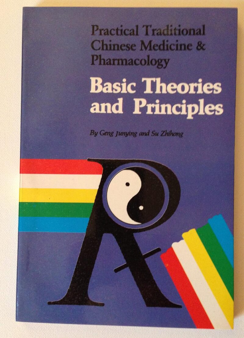 Basic Theories and Principles: Practical Traditional Chinese Medicine & Pharmacology