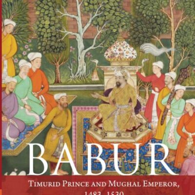 Babur: Timurid Prince and Mughal Emperor