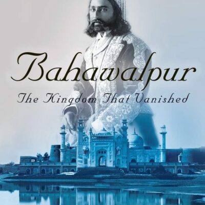 Bahawalpur: The Kingdom that Vanished