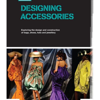 Basics Fashion Design 09: Designing Accessories: Exploring the Design and Construction of Bags
