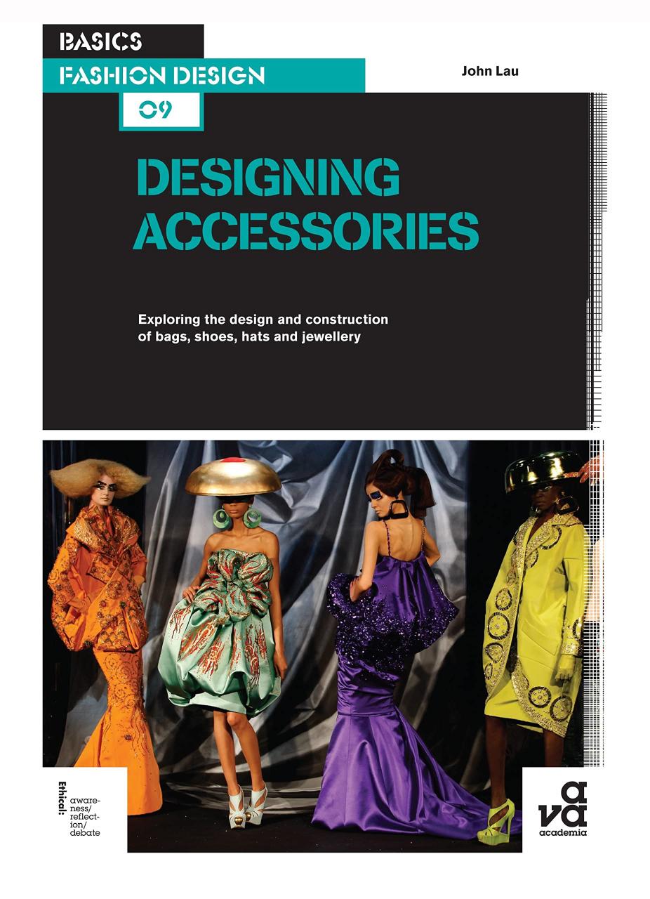 Basics Fashion Design 09: Designing Accessories: Exploring the Design and Construction of Bags