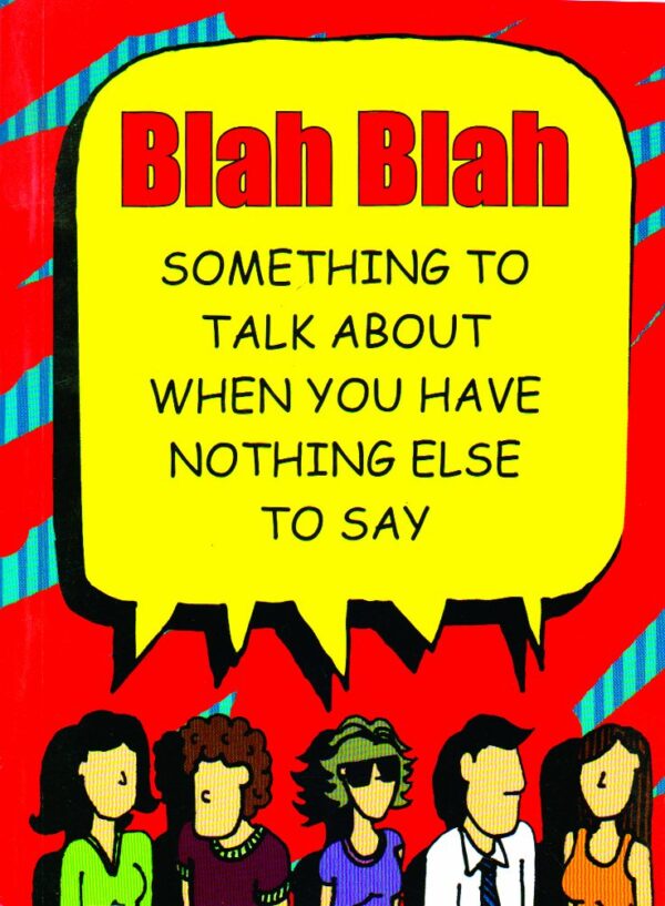 BLAH BLAH: Something to talk about when you have nothing else to say
