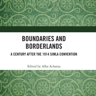 Boundaries and Borderlands: A Century after the 1914 Simla Convention