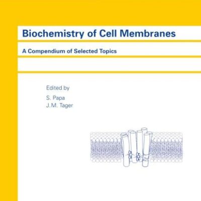 Biochemistry of Cell Membranes; A Compendium of Selected Topics (Molecular and Cell Biology Updates)