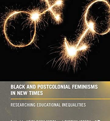 Black and Postcolonial Feminisms in New Times: Researching Educational Inequalities