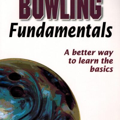 Bowling Fundamentals: A Better Way to Learn the Basics (Sports Fundamentals Series)