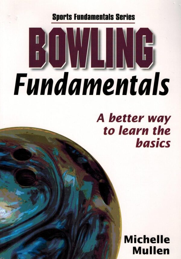 Bowling Fundamentals: A Better Way to Learn the Basics (Sports Fundamentals Series)
