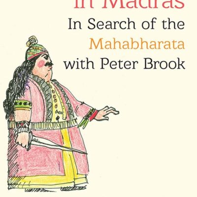 Big Bhishma in Madras: In Search of the Mahabharata with Peter Brook