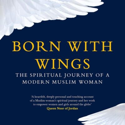 Born with Wings: The Spiritual Journey: The Spiritual Journey of a Modern Muslim Woman