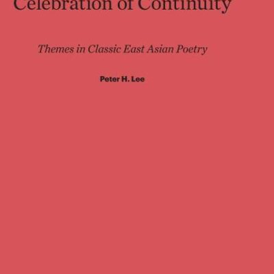 Celebration of Continuity: Themes in Classic East Asian Poetry