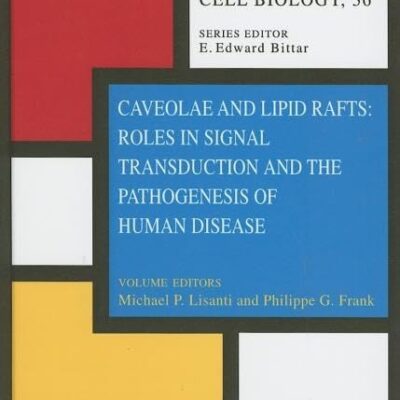 Caveolae and Lipid Rafts: Roles in Signal Transduction and the Pathogenesis of Human Disease: Volume 36 (Advances in Molecular & Cell Biology)